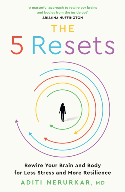 The 5 Resets : Rewire Your Brain and Body for Less Stress and More Resilience, EPUB eBook