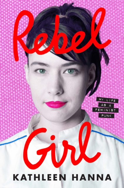 Rebel Girl : My Life as a Feminist Punk, Hardback Book