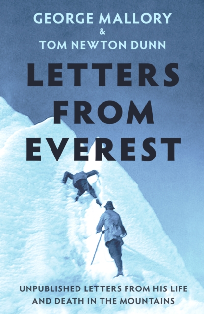 Letters From Everest : Unpublished Letters from Mallory's Life and Death in the Mountains, EPUB eBook