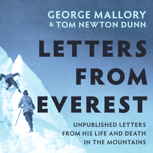 Letters From Everest : Unpublished Letters from Mallory's Life and Death in the Mountains, eAudiobook MP3 eaudioBook