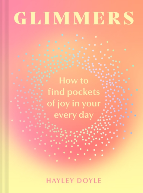 Glimmers : How to Find Pockets of Joy in Your Every Day, Hardback Book