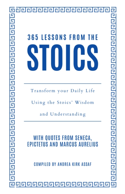 365 Lessons from the Stoics : Transform Your Daily Life Using the Stoics’ Wisdom and Understanding, Hardback Book