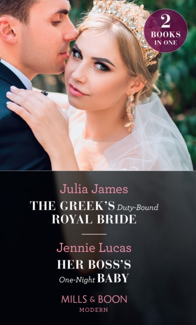 The Greek's Duty-Bound Royal Bride / Her Boss's One-Night Baby : The Greek's Duty-Bound Royal Bride / Her Boss's One-Night Baby, EPUB eBook