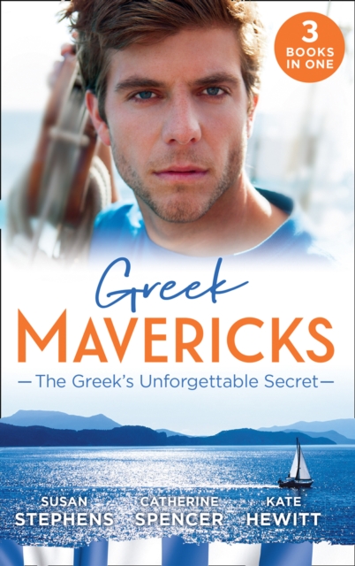 Greek Mavericks: The Greek's Unforgettable Secret : The Secret Kept from the Greek / the Giannakis Bride / the Marakaios Baby, EPUB eBook