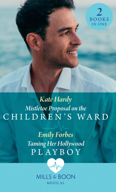 Mistletoe Proposal On The Children's Ward / Taming Her Hollywood Playboy : Mistletoe Proposal on the Children's Ward / Taming Her Hollywood Playboy, EPUB eBook