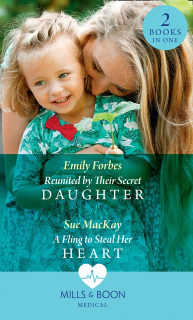 Reunited By Their Secret Daughter / A Fling To Steal Her Heart : Reunited by Their Secret Daughter (London Hospital Midwives) / a Fling to Steal Her Heart (London Hospital Midwives), EPUB eBook