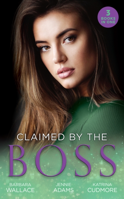 Claimed By The Boss : Beauty and the Brooding Boss (Once Upon a Kiss…) / Nine-to-Five Bride / Swept into the Rich Man's World, EPUB eBook