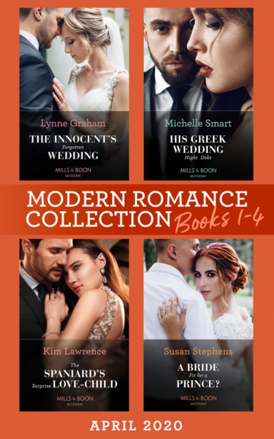 Modern Romance April 2020 Books 1-4 : The Innocent's Forgotten Wedding (Passion in Paradise) / His Greek Wedding Night Debt / the Spaniard's Surprise Love-Child / a Bride Fit for a Prince?, EPUB eBook