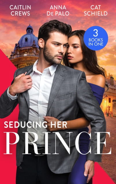Seducing Her Prince : A Royal without Rules (Royal & Ruthless) / One Night with Prince Charming / a Royal Baby Surprise, EPUB eBook