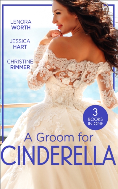 A Groom For Cinderella : Hometown Princess / Ordinary Girl in a Tiara / the Prince's Cinderella Bride, EPUB eBook