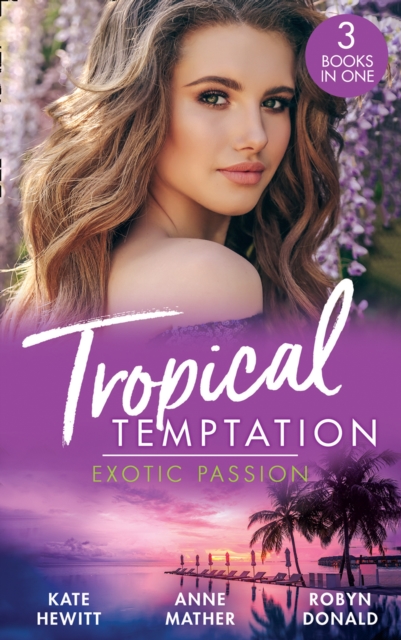 Tropical Temptation: Exotic Passion : His Brand of Passion / a Dangerous Taste of Passion / Island of Secrets, EPUB eBook