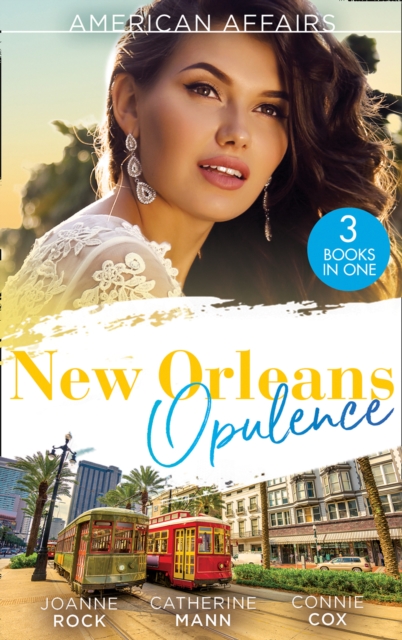 American Affairs: New Orleans Opulence : His Secretary's Surprise Fiance (Bayou Billionaires) / Reunited with the Rebel Billionaire / When the Cameras Stop Rolling…, EPUB eBook