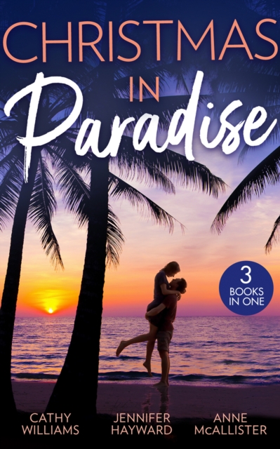 Christmas In Paradise : His Christmas Acquisition (One Christmas Night in…) / Christmas at the Tycoon's Command / the Boss's Wife for a Week, EPUB eBook