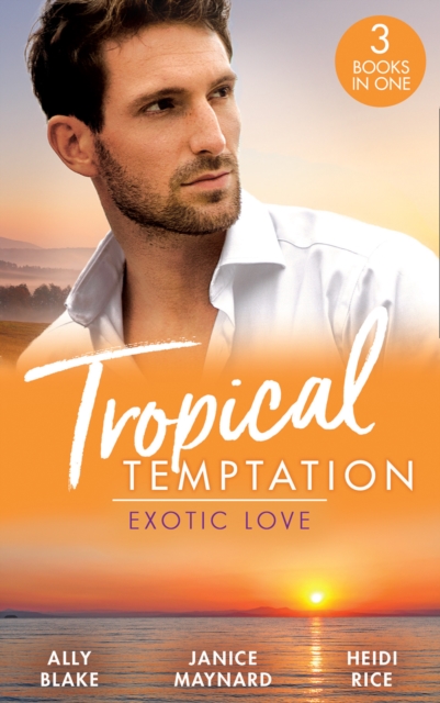 Tropical Temptation: Exotic Love : Her Hottest Summer Yet (Those Summer Nights) / the Billionaire's Borrowed Baby / Beach Bar Baby, EPUB eBook