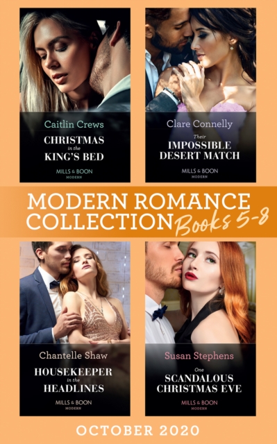 Modern Romance October 2020 Books 5-8 : Christmas in the King's Bed (Royal Christmas Weddings) / Their Impossible Desert Match / Housekeeper in the Headlines / One Scandalous Christmas Eve, EPUB eBook