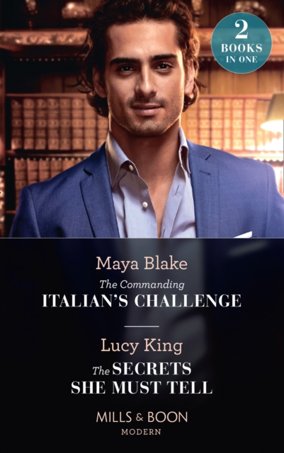 The Commanding Italian's Challenge / The Secrets She Must Tell : The Commanding Italian's Challenge / the Secrets She Must Tell, EPUB eBook
