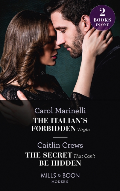 The Italian's Forbidden Virgin / The Secret That Can't Be Hidden : The Italian's Forbidden Virgin (Those Notorious Romanos) / the Secret That Can't be Hidden, EPUB eBook