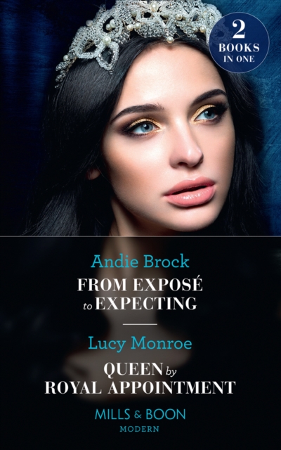 From Expose To Expecting / Queen By Royal Appointment : From Expose to Expecting / Queen by Royal Appointment (Princesses by Royal Decree), EPUB eBook