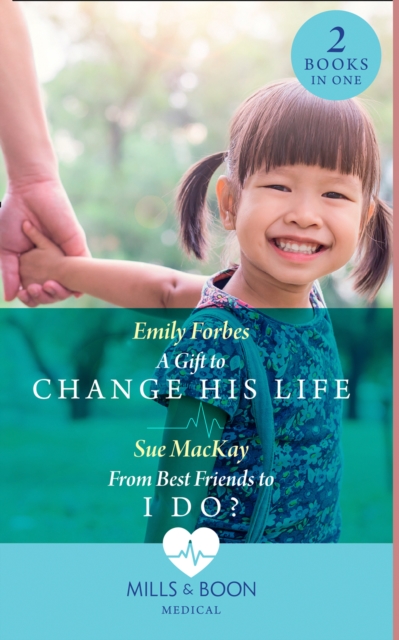 A Gift To Change His Life / From Best Friends To I Do? : A Gift to Change His Life (Bondi Beach Medics) / from Best Friends to I Do? (Queenstown Search & Rescue), EPUB eBook