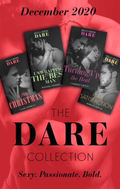 The Dare Collection December 2020 : No Strings Christmas (A Billion-Dollar Singapore Christmas) / Unwrapping the Best Man / Turning Up the Heat / Pure Satisfaction, EPUB eBook