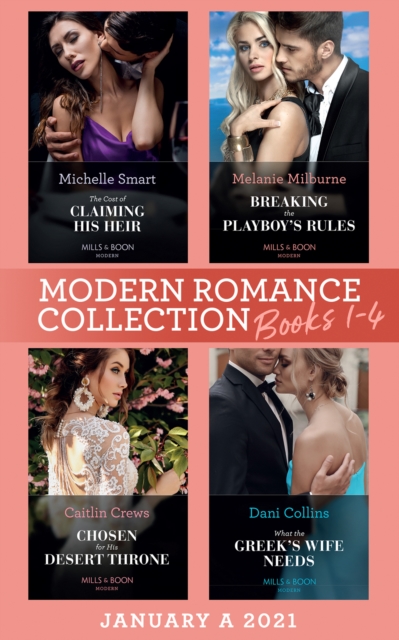 Modern Romance January 2021 A Books 1-4 : The Cost of Claiming His Heir (the Delgado Inheritance) / Breaking the Playboy's Rules / Chosen for His Desert Throne / What the Greek's Wife Needs, EPUB eBook