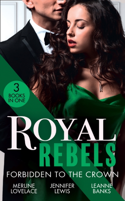 Royal Rebels: Forbidden To The Crown : Her Unforgettable Royal Lover (Duchess Diaries) / at His Majesty's Convenience / the Princess and the Outlaw, EPUB eBook