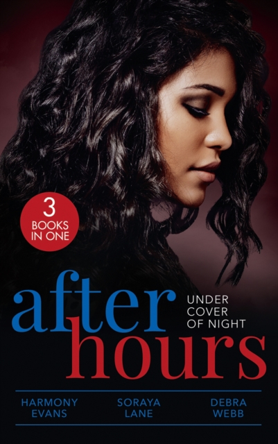 After Hours: Under Cover Of Night : When Morning Comes (Kimani Hotties) / Her Soldier Protector / Finding the Edge, EPUB eBook