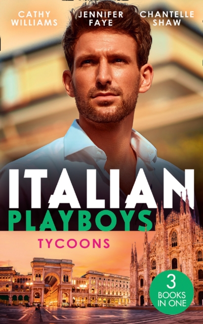 Italian Playboys: Tycoons : The Uncompromising Italian / Return of the Italian Tycoon / a Bride Worth Millions, EPUB eBook