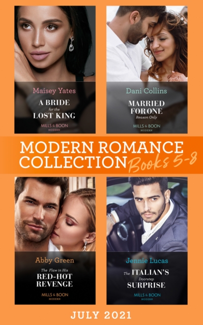 Modern Romance July 2021 Books 5-8 : A Bride for the Lost King (the Heirs of Liri) / Married for One Reason Only / the Flaw in His Red-Hot Revenge / the Italian's Doorstep Surprise, EPUB eBook