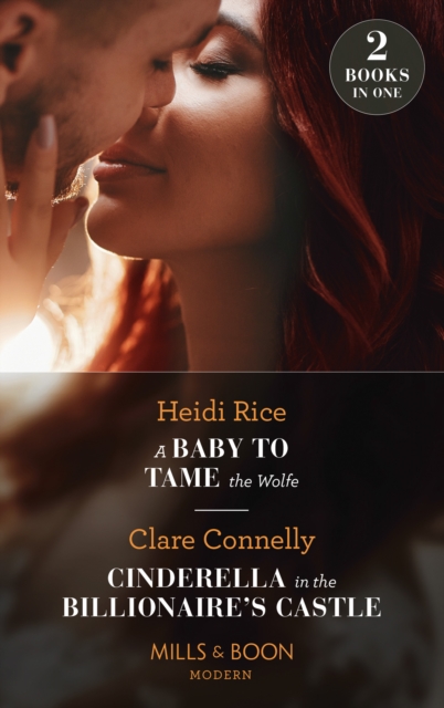 A Baby To Tame The Wolfe / Cinderella In The Billionaire's Castle : A Baby to Tame the Wolfe (Passionately Ever After…) / Cinderella in the Billionaire's Castle (Passionately Ever After…), EPUB eBook