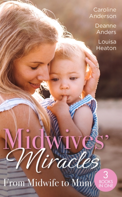 Midwives' Miracles: From Midwife To Mum : The Midwife's Longed-for Baby (Yoxburgh Park Hospital) / from Midwife to Mummy / the Baby That Changed Her Life, EPUB eBook