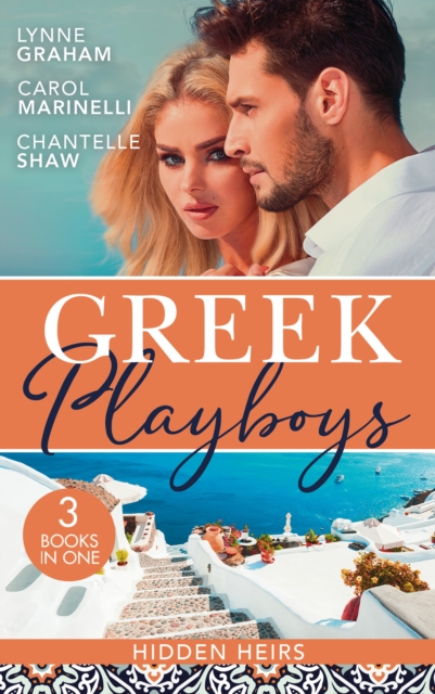 Greek Playboys: Hidden Heirs : The Greek Claims His Shock Heir (Billionaires at the Altar) / Claiming His Hidden Heir / Wed for His Secret Heir, EPUB eBook