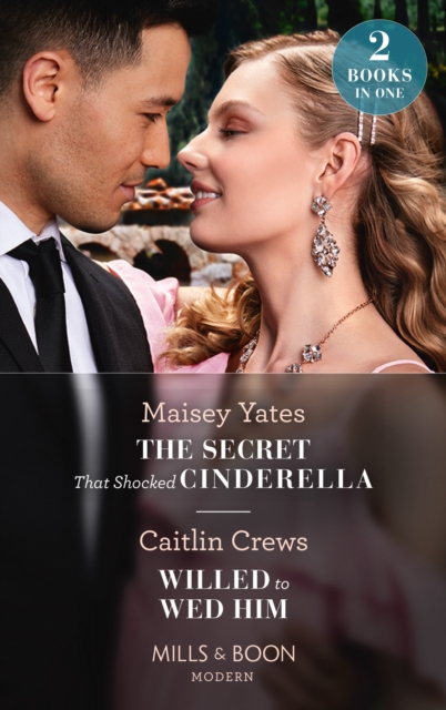 The Secret That Shocked Cinderella / Willed To Wed Him : The Secret That Shocked Cinderella / Willed to Wed Him, EPUB eBook