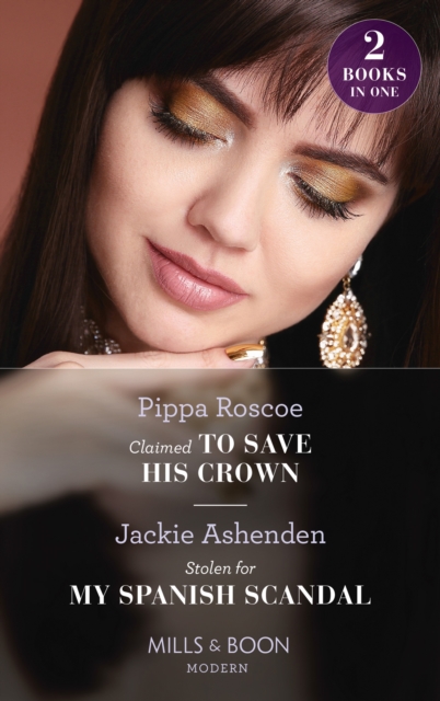 Claimed To Save His Crown / Stolen For My Spanish Scandal : Claimed to Save His Crown (the Royals of Svardia) / Stolen for My Spanish Scandal (Rival Billionaire Tycoons), EPUB eBook