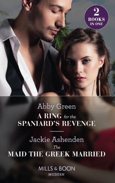 A Ring For The Spaniard's Revenge / The Maid The Greek Married : A Ring for the Spaniard's Revenge / the Maid the Greek Married, EPUB eBook