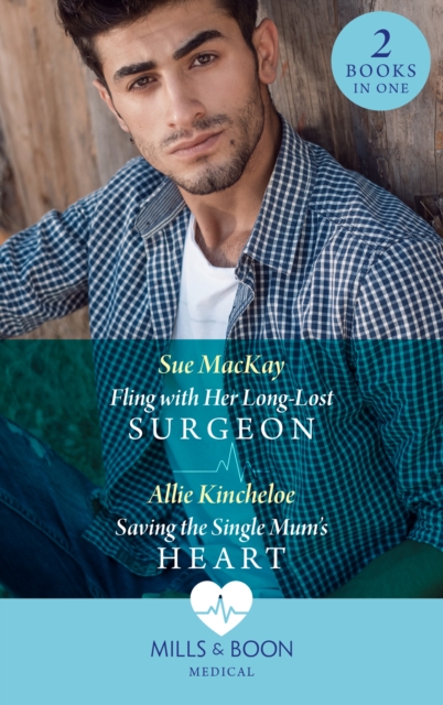 Fling With Her Long-Lost Surgeon / Saving The Single Mum's Heart : Fling with Her Long-Lost Surgeon / Saving the Single Mum's Heart, EPUB eBook