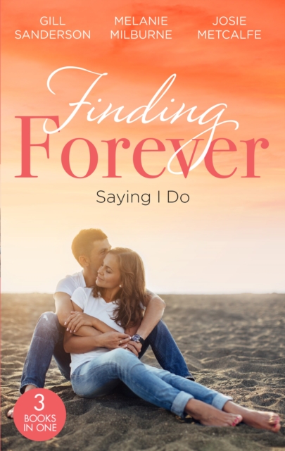 Finding Forever: Saying I Do : Nurse Bride, Bayside Wedding (Brides of Penhally Bay) / Single Dad Seeks a Wife / Sheikh Surgeon Claims His Bride, EPUB eBook