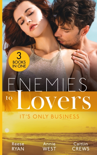 Enemies To Lovers: It's Only Business : Engaging the Enemy (the Bourbon Brothers) / Seducing His Enemy's Daughter / His for Revenge, EPUB eBook