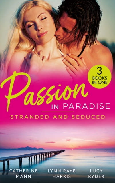Passion In Paradise: Stranded And Seduced : His Secretary's Little Secret (the Lourdes Brothers of Key Largo) / the Girl Nobody Wanted / Caught in a Storm of Passion, EPUB eBook