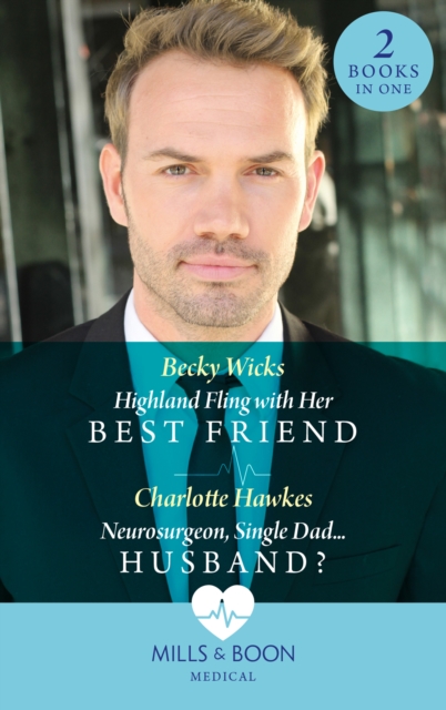 Highland Fling With Her Best Friend / Neurosurgeon, Single Dad…Husband? : Highland Fling with Her Best Friend / Neurosurgeon, Single Dad…Husband?, EPUB eBook