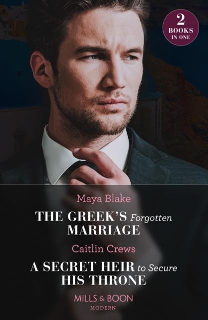 The Greek's Forgotten Marriage / A Secret Heir To Secure His Throne : The Greek's Forgotten Marriage / a Secret Heir to Secure His Throne, EPUB eBook