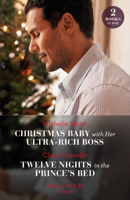 Christmas Baby With Her Ultra-Rich Boss / Twelve Nights In The Prince's Bed : Christmas Baby with Her Ultra-Rich Boss / Twelve Nights in the Prince's Bed, EPUB eBook