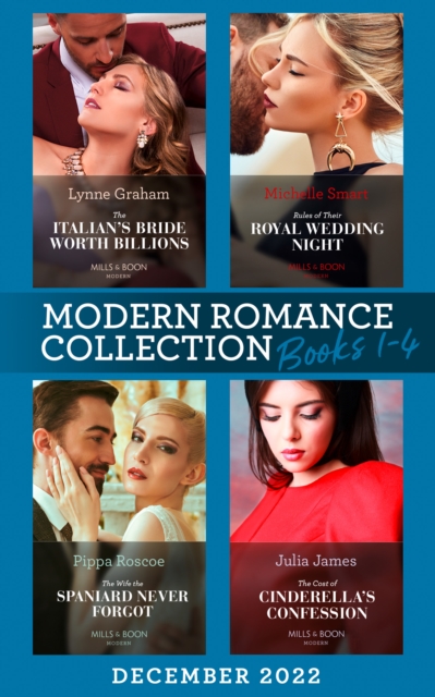 Modern Romance December 2022 Books 1-4 : The Italian's Bride Worth Billions / Rules of Their Royal Wedding Night / the Cost of Cinderella's Confession / the Wife the Spaniard Never Forgot, EPUB eBook