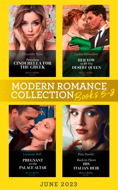 Modern Romance June 2023 Books 5-8 : Penniless Cinderella for the Greek / Back to Claim His Italian Heir / Her Vow to be His Desert Queen / Pregnant at the Palace Altar, EPUB eBook