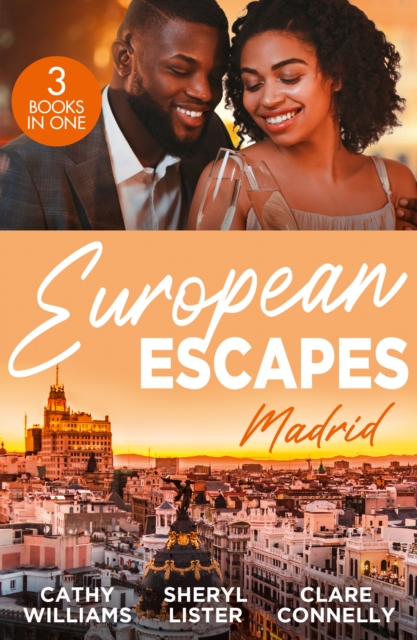 European Escapes: Madrid : The Forbidden Cabrera Brother / Designed by Love / Spaniard's Baby of Revenge, EPUB eBook
