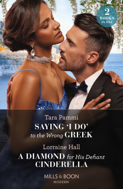 Saying 'I Do' To The Wrong Greek / A Diamond For His Defiant Cinderella : Saying 'I Do' to the Wrong Greek (the Powerful Skalas Twins) / a Diamond for His Defiant Cinderella, EPUB eBook