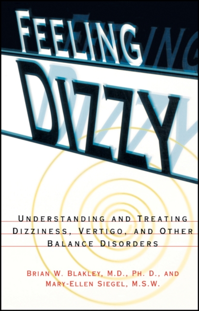 Feeling Dizzy : Understanding and Treating Vertigo, Dizziness, and Other Balance Disorders, Paperback / softback Book