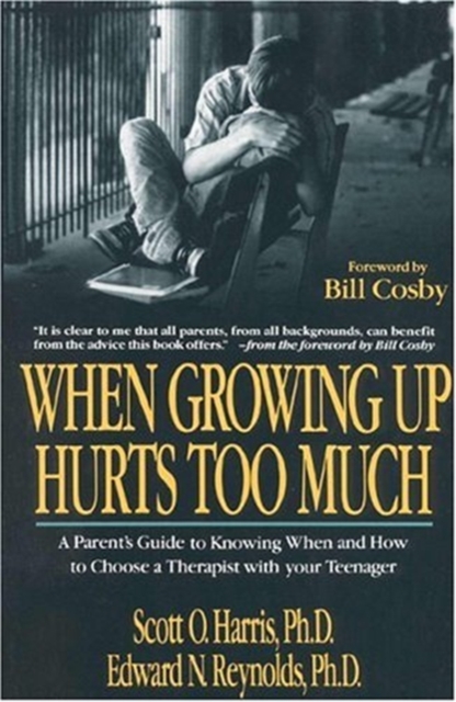 When Growing Up Hurts Too Much : Parent's Guide to Knowing When and How to Choose a Therapist for Your Teenager, Paperback / softback Book