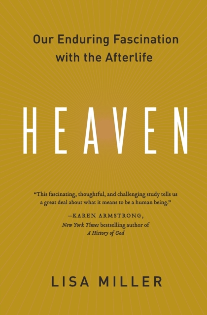 Heaven : Our Enduring Fascination with the Afterlife, Paperback Book
