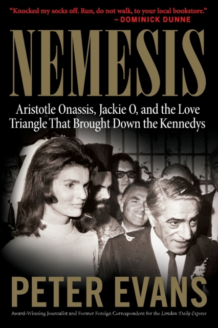 Nemesis : The True Story of Aristotle Onassis, Jackie O, and the Love Triangle That Brought Down the Kennedys, Paperback / softback Book